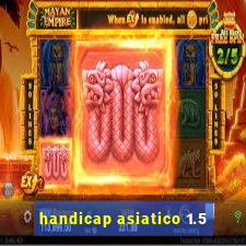 handicap asiatico 1.5